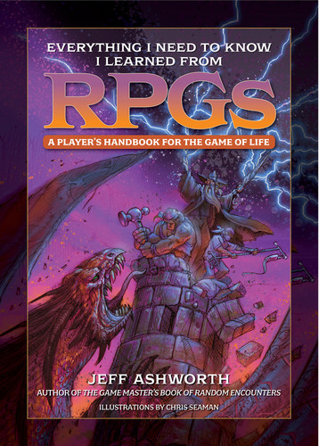 Everything I Need to Know I Learned from RPGs: A player's handbook for the game of life book cover by Jeff Ashworth