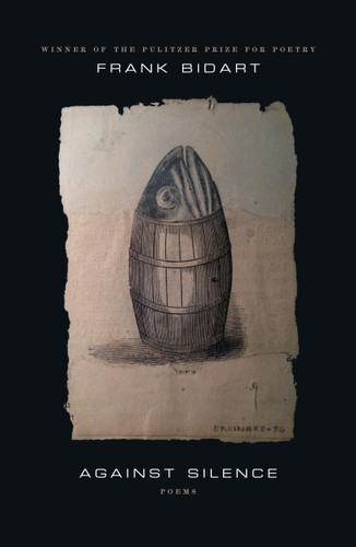 Against Silence: Poems book cover by Frank Bidart