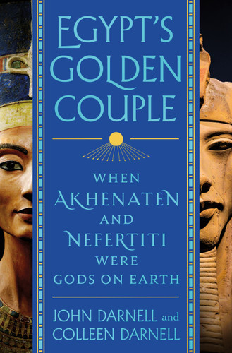 Egypt's Golden Couple: When Akhenaten and Nefertiti Were Gods on Earth book cover by John Darnell, Colleen Darnell