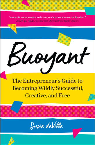 Buoyant: The Entrepreneur’s Guide to Becoming Wildly Successful, Creative, and Free book cover by Susie deVille