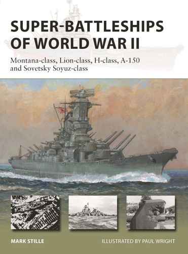 Super-Battleships of World War II: Montana-class, Lion-class, H-class, A-150 and Sovetsky Soyuz-class (New Vanguard #314) book cover by Mark Stille