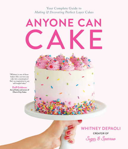 Anyone Can Cake: Your Complete Guide to Making & Decorating Perfect Layer Cakes book cover by Whitney DePaoli
