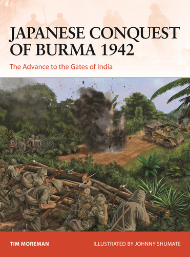 Japanese Conquest of Burma 1942: The Advance to the Gates of India (Campaign #384) book cover by Tim Moreman
