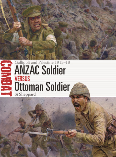 ANZAC Soldier vs Ottoman Soldier: Gallipoli and Palestine 1915–18 (Combat #68) book cover by Si Sheppard
