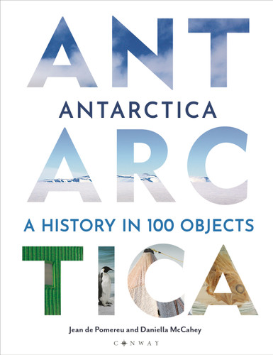 Antarctica: A History in 100 Objects book cover by Jean de Pomereu, Daniella McCahey