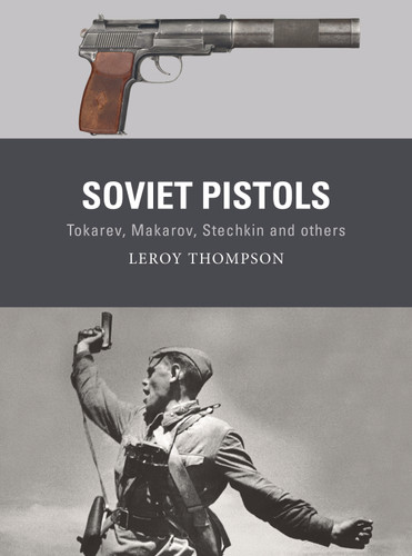 Soviet Pistols: Tokarev, Makarov, Stechkin and others (Weapon #84) book cover by Leroy Thompson