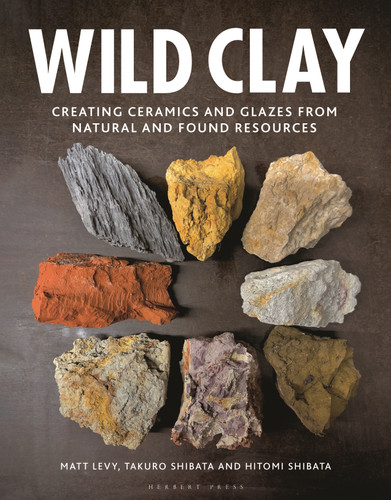 Wild Clay: Creating ceramics and glazes from natural and found resources [9781789940923]