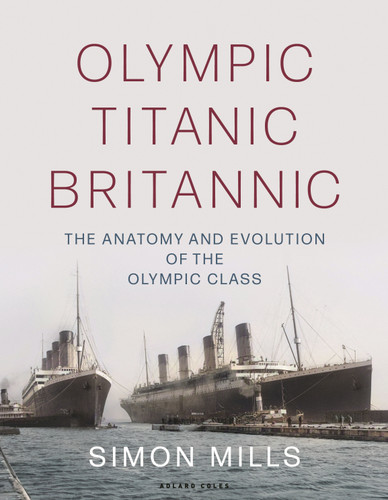 Olympic Titanic Britannic: The anatomy and evolution of the Olympic Class book cover by Simon Mills