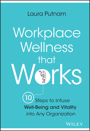 Workplace Wellness that Works: 10 Steps to Infuse Well-Being and Vitality into Any Organization book cover by Laura Putnam