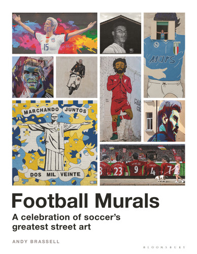 Football Murals: A Celebration of Soccer's Greatest Street Art: Shortlisted for the Sunday Times Sports Book Awards 2023 book cover by Andy Brassell