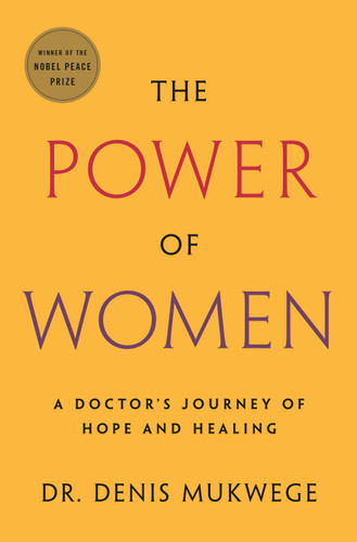 The Power of Women: A Doctor's Journey of Hope and Healing book cover by Denis Mukwege
