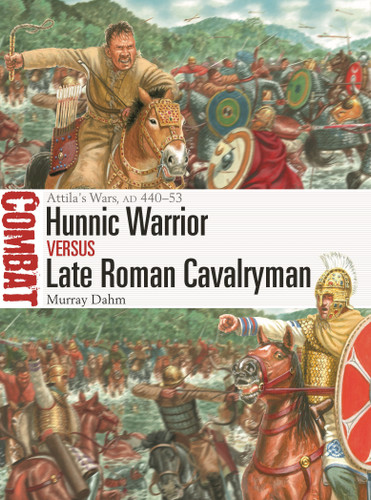 Hunnic Warrior vs Late Roman Cavalryman: Attila's Wars, AD 440–53 (Combat #67) book cover by Murray Dahm