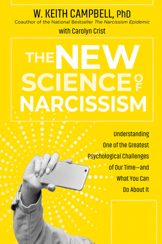The New Science of Narcissism: Understanding One of the Greatest Psychological Challenges of Our Time—and What You Can Do About It book cover by W. Keith Campbell, PhD, Carolyn Crist