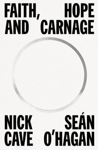 Faith, Hope and Carnage book cover by Nick Cave, Seán O'Hagan