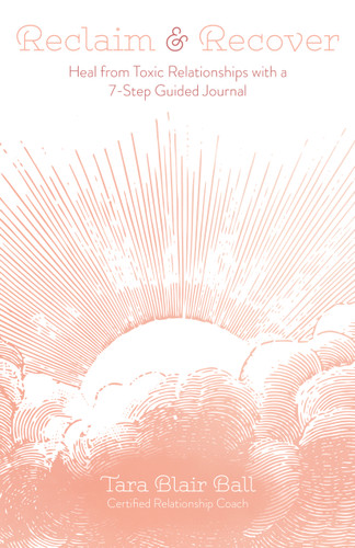 Reclaim & Recover: Heal from Toxic Relationships with a 7-Step Guided Journal book cover by Tara Blair Ball