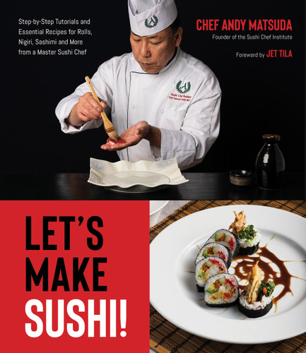 Let’s Make Sushi!: Step-by-Step Tutorials and Essential Recipes for Rolls, Nigiri, Sashimi and More from a Master Sushi Chef book cover by Andy Matsuda