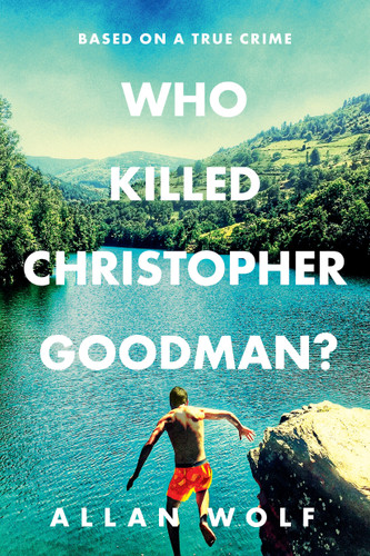 Who Killed Christopher Goodman? Based on a True Crime book cover by Allan Wolf
