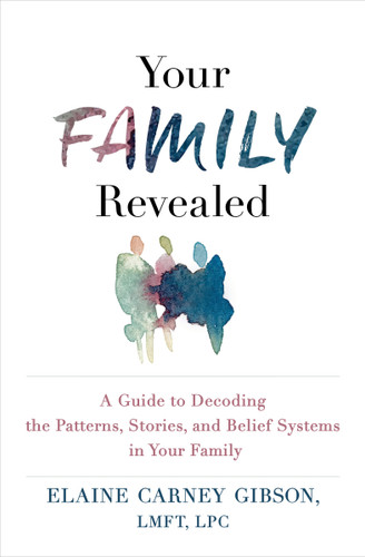 Your Family Revealed: A Guide to Decoding the Patterns, Stories, and Belief Systems in Your Family book cover by Elaine Carney Gibson