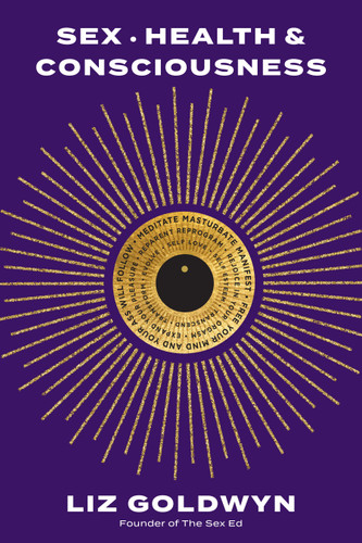 Sex, Health, and Consciousness: How to Reclaim Your Pleasure Potential book cover by Liz Goldwyn