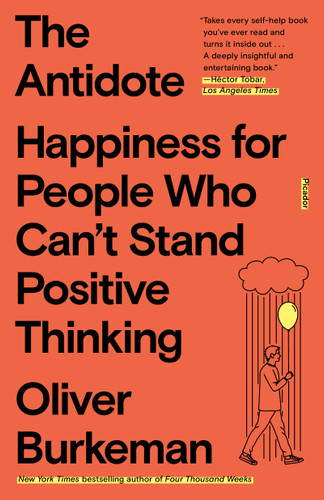 The Antidote: Happiness for People Who Can't Stand Positive Thinking book cover by Oliver Burkeman