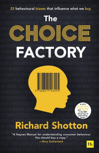 The Choice Factory: 25 behavioural biases that influence what we buy book cover by Richard Shotton