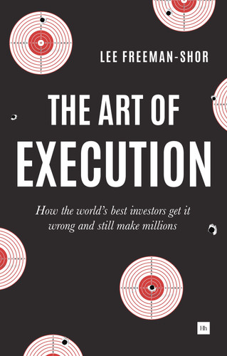 The Art of Execution: How the world's best investors get it wrong and still make millions book cover by Lee Freeman-Shor