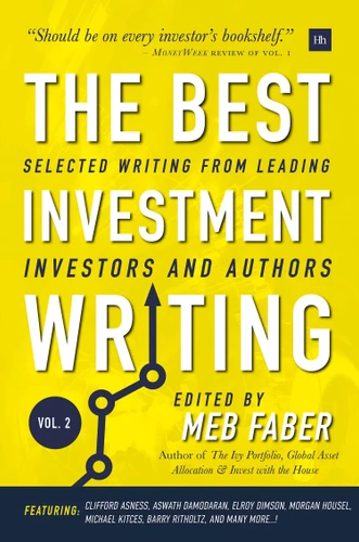 The Best Investment Writing Volume 2: Selected writing from leading investors and authors book cover by Meb Faber