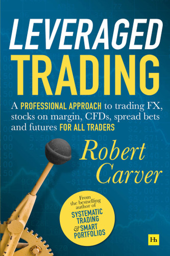 Leveraged Trading: A professional approach to trading FX, stocks on margin, CFDs, spread bets and futures for all traders book cover by Robert Carver