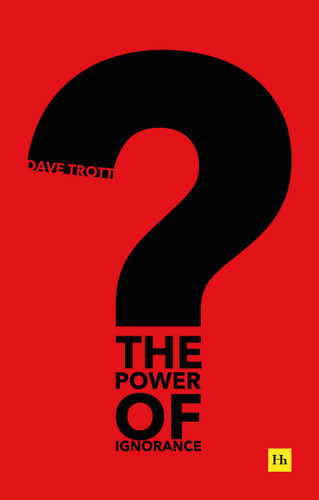 The Power of Ignorance: How creative solutions emerge when we admit what we don’t know book cover by Dave Trott