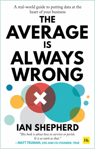The Average is Always Wrong: A real-world guide to putting data at the heart of your business book cover by Ian Shepherd