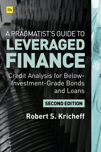 A Pragmatist’s Guide to Leveraged Finance: Credit Analysis for Below-Investment-Grade Bonds and Loans book cover by Robert S. Kricheff