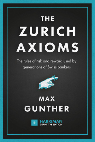 The Zurich Axioms (Harriman Definitive Edition): The rules of risk and reward used by generations of Swiss bankers book cover by Max Gunther