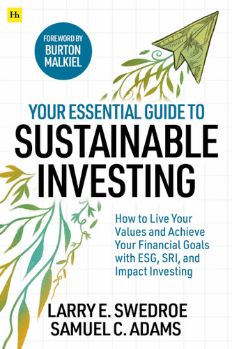 Your Essential Guide to Sustainable Investing: How to live your values and achieve your financial goals with ESG, SRI, and Impact Investing book cover by Larry E. Swedroe, Samuel C. Adams