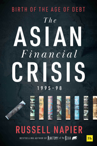 The Asian Financial Crisis 1995-98: Birth of the Age of Debt book cover by Russell Napier