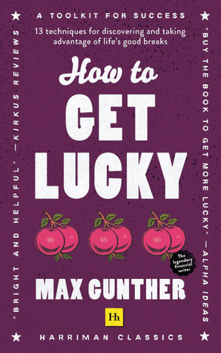 How to Get Lucky (Harriman Classics): 13 techniques for discovering and taking advantage of life’s good breaks book cover by Max Gunther