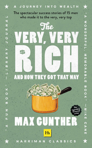 The Very, Very Rich and How They Got That Way (Harriman Classics): The spectacular success stories of 15 men who made it to the very very top book cover by Max Gunther