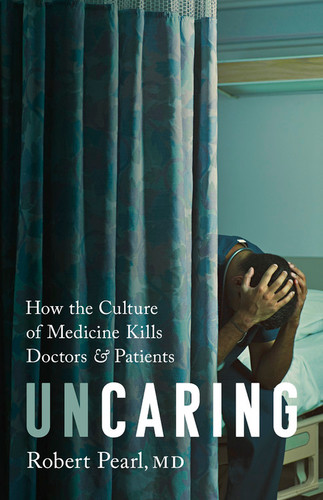 Uncaring: How the Culture of Medicine Kills Doctors and Patients book cover by Robert Pearl
