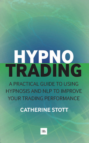 HypnoTrading: A practical guide to using hypnosis and NLP to improve your trading performance book cover by Catherine Stott