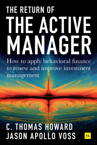 Return of the Active Manager: How to apply behavioral finance to renew and improve investment management book cover by C. Thomas Howard, Jason Apollo Voss