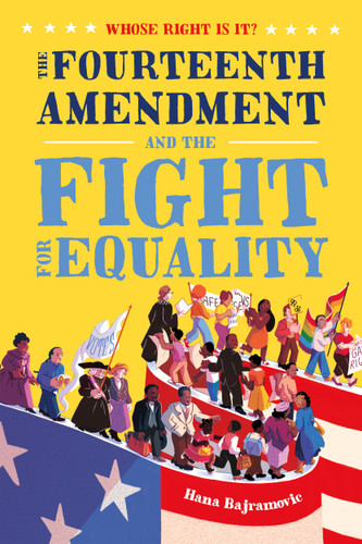 Whose Right Is It? The Fourteenth Amendment and the Fight for Equality (Whose Right Is It?) book cover by Hana Bajramovic
