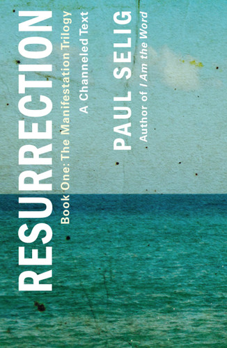Resurrection: A Channeled Text: (Book One of the Manifestation Trilogy) book cover by Paul Selig