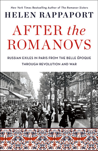 After the Romanovs: Russian Exiles in Paris from the Belle Époque Through Revolution and War book cover by Helen Rappaport