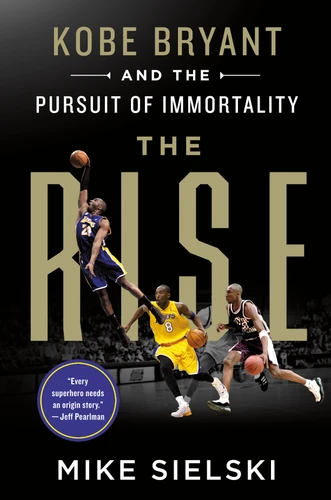 The Rise: Kobe Bryant and the Pursuit of Immortality book cover by Mike Sielski