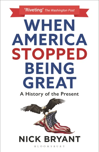 When America Stopped Being Great: A History of the Present book cover by Nick Bryant