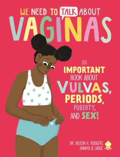 We Need to Talk About Vaginas: An IMPORTANT Book About Vulvas, Periods, Puberty, and Sex! (We Need to Talk About) book cover by Dr. Allison K. Rodgers, Neon Squid