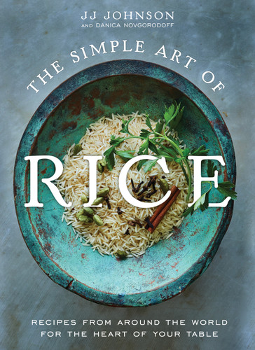The Simple Art of Rice: Recipes from Around the World for the Heart of Your Table book cover by JJ Johnson, Danica Novgorodoff