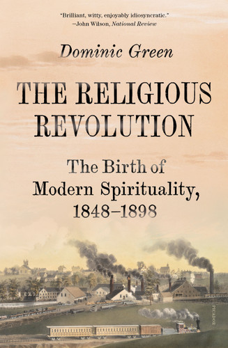 The Religious Revolution: The Birth of Modern Spirituality, 1848-1898 book cover by Dominic Green