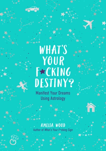 What's Your F*cking Destiny?: Manifest Your Dreams Using Astrology book cover by Amelia Wood