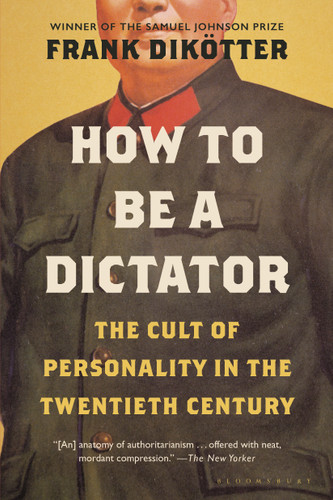 How to Be a Dictator: The Cult of Personality in the Twentieth Century book cover by Frank Dikötter