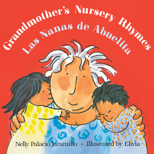 Grandmother's Nursery Rhymes/Las Nanas de Abuelita: Lullabies, Tongue Twisters, And Riddles from South America/Canciones de cuna, trabalenguas y adivinanzas de Suramérica (Bilingual) book cover by Nelly Palacio Jaramillo